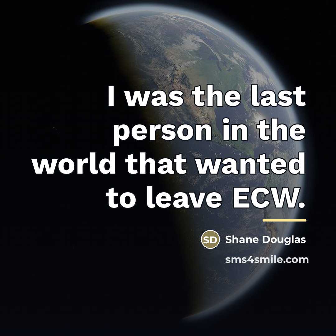 “I was the last person in the world that wanted…” quote by Shane Douglas
