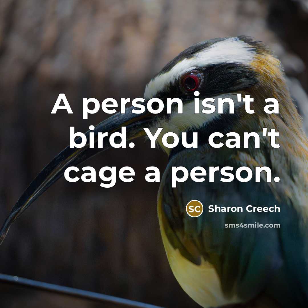 “A person isn't a bird. You can't cage a person.…” quote by Sharon Creech