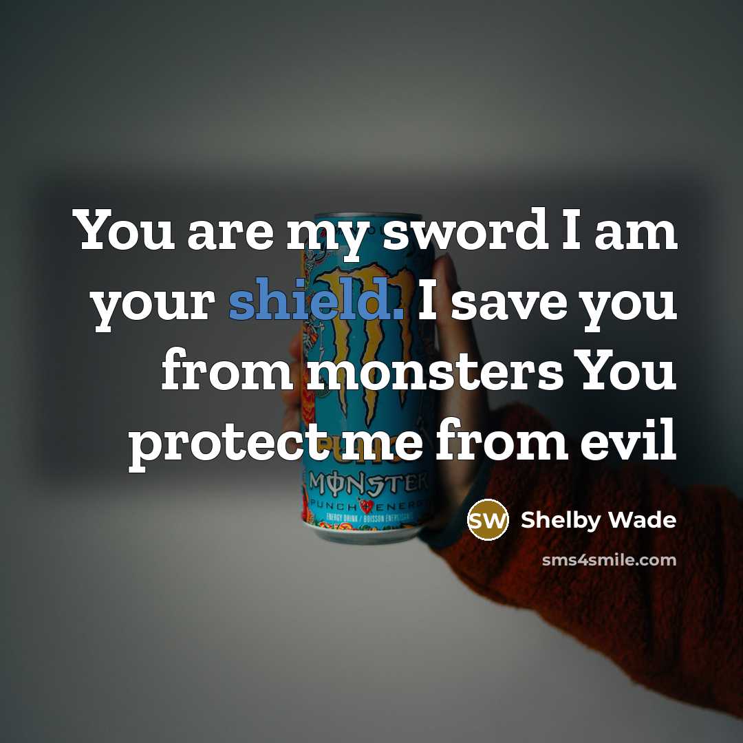 “You are my sword I am your shield. I save…” quote by Shelby Wade