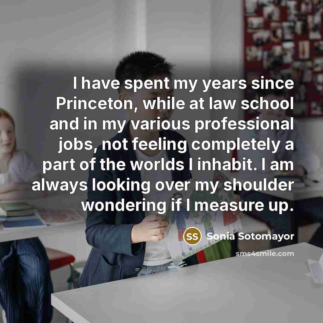 “I have spent my years since Princeton, while at law…” quote by Sonia Sotomayor