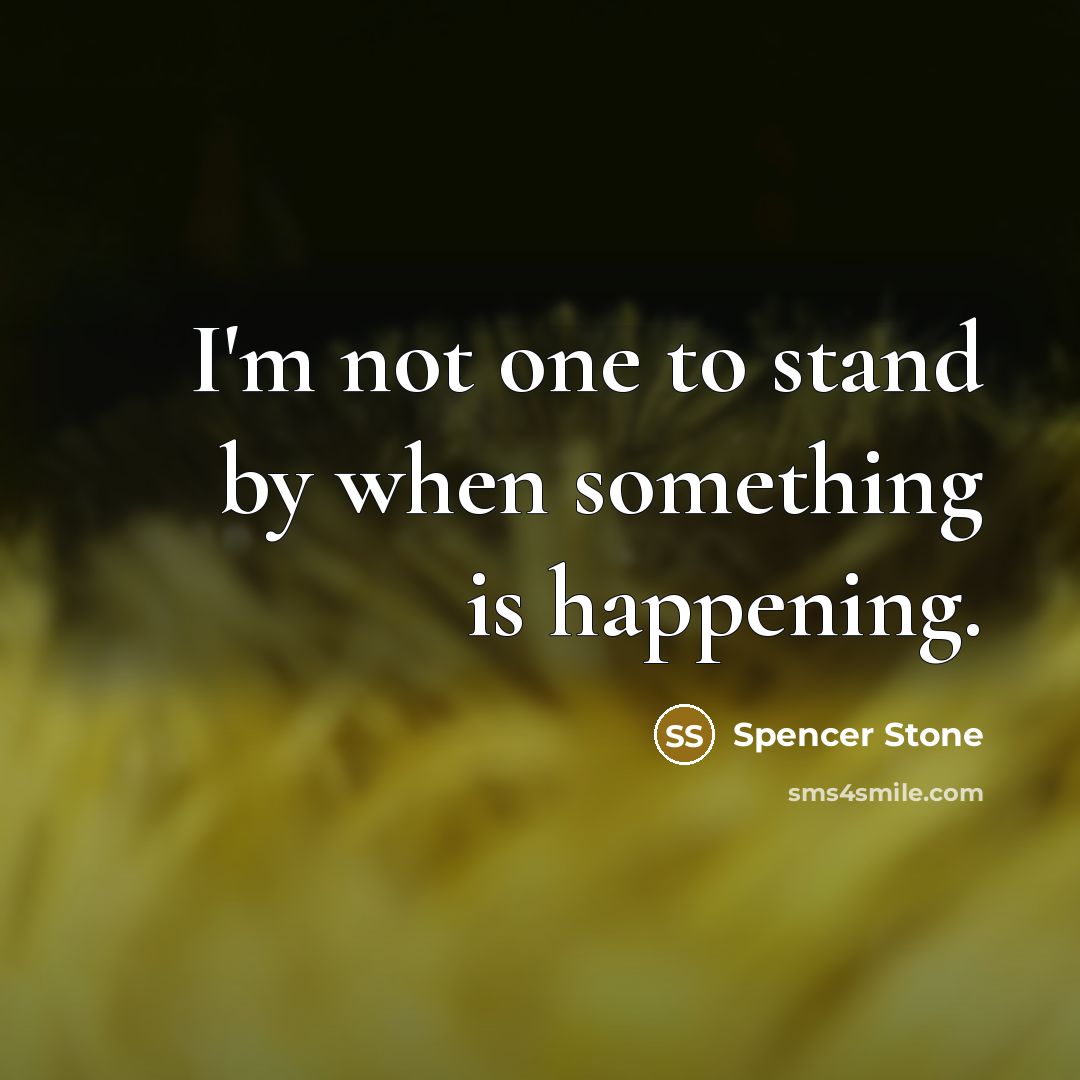 “I'm not one to stand by when something is happening.…” quote by Spencer Stone