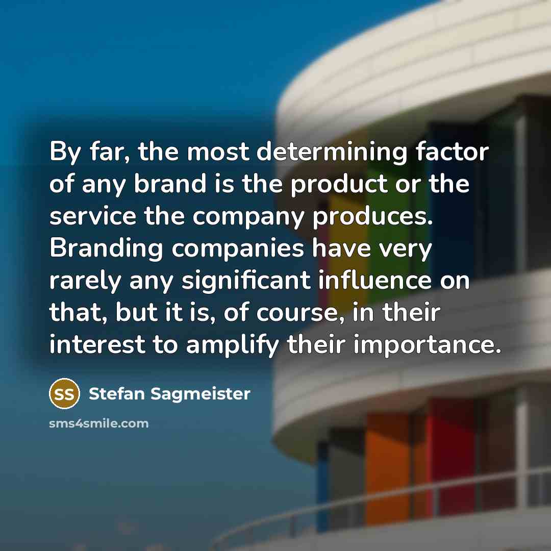“By far, the most determining factor of any brand is…” quote by Stefan Sagmeister