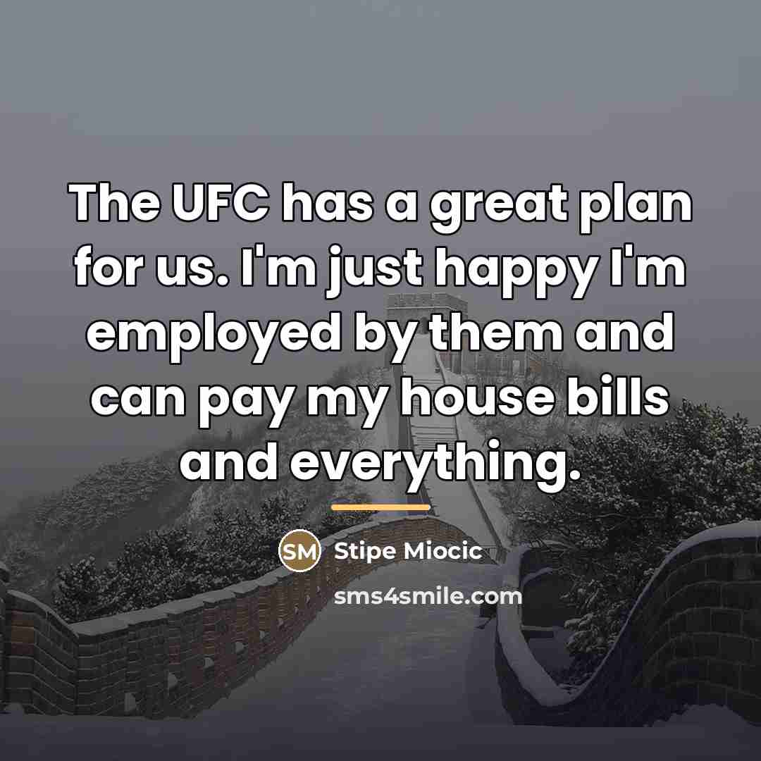 “The UFC has a great plan for us. I'm just…” quote by Stipe Miocic