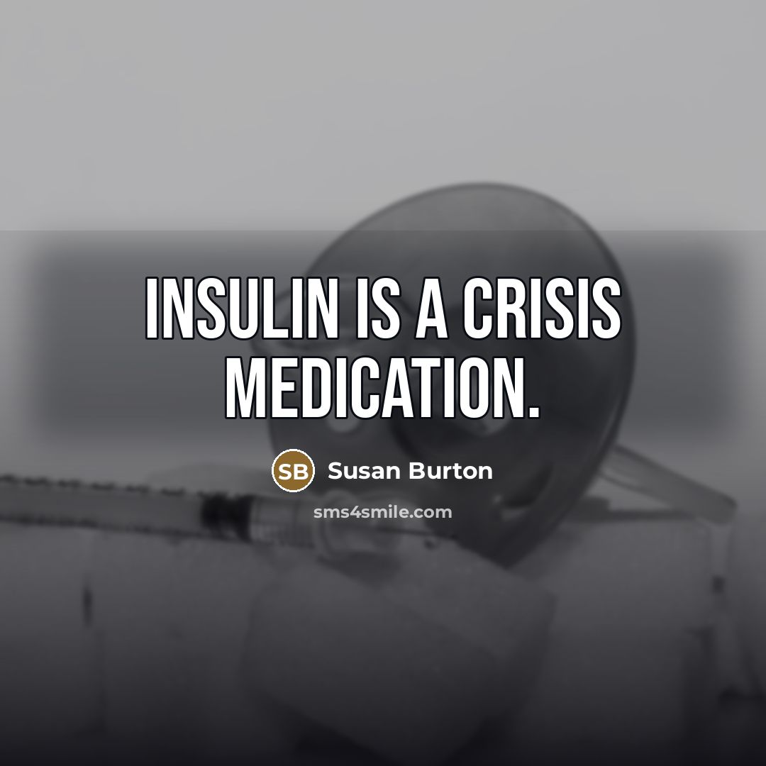 “Insulin is a crisis medication.…” quote by Susan Burton