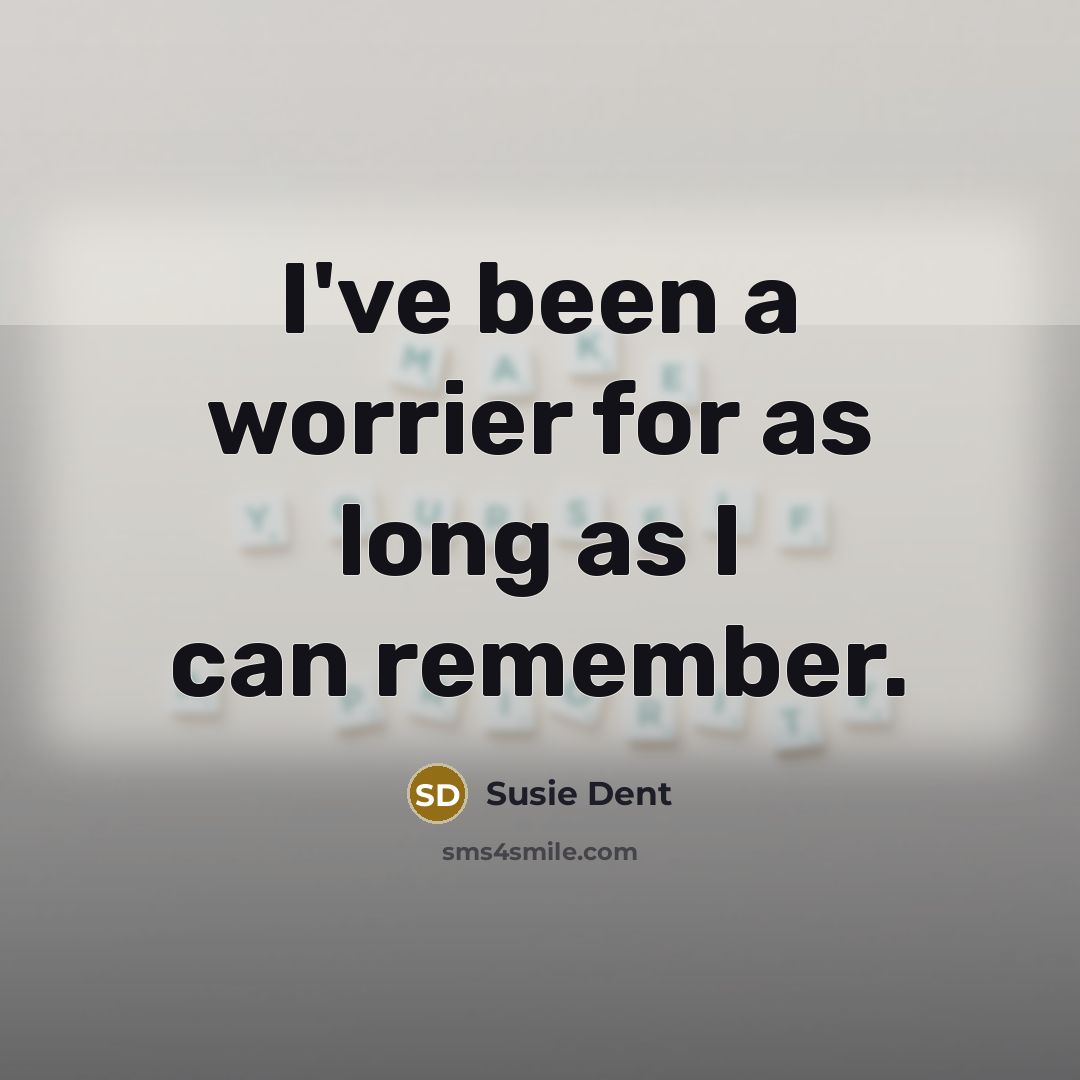 “I've been a worrier for as long as I can…” quote by Susie Dent