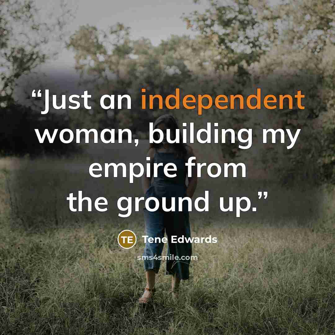 “Just an independent woman, building my empire from the ground up.” quote by Tene Edwards