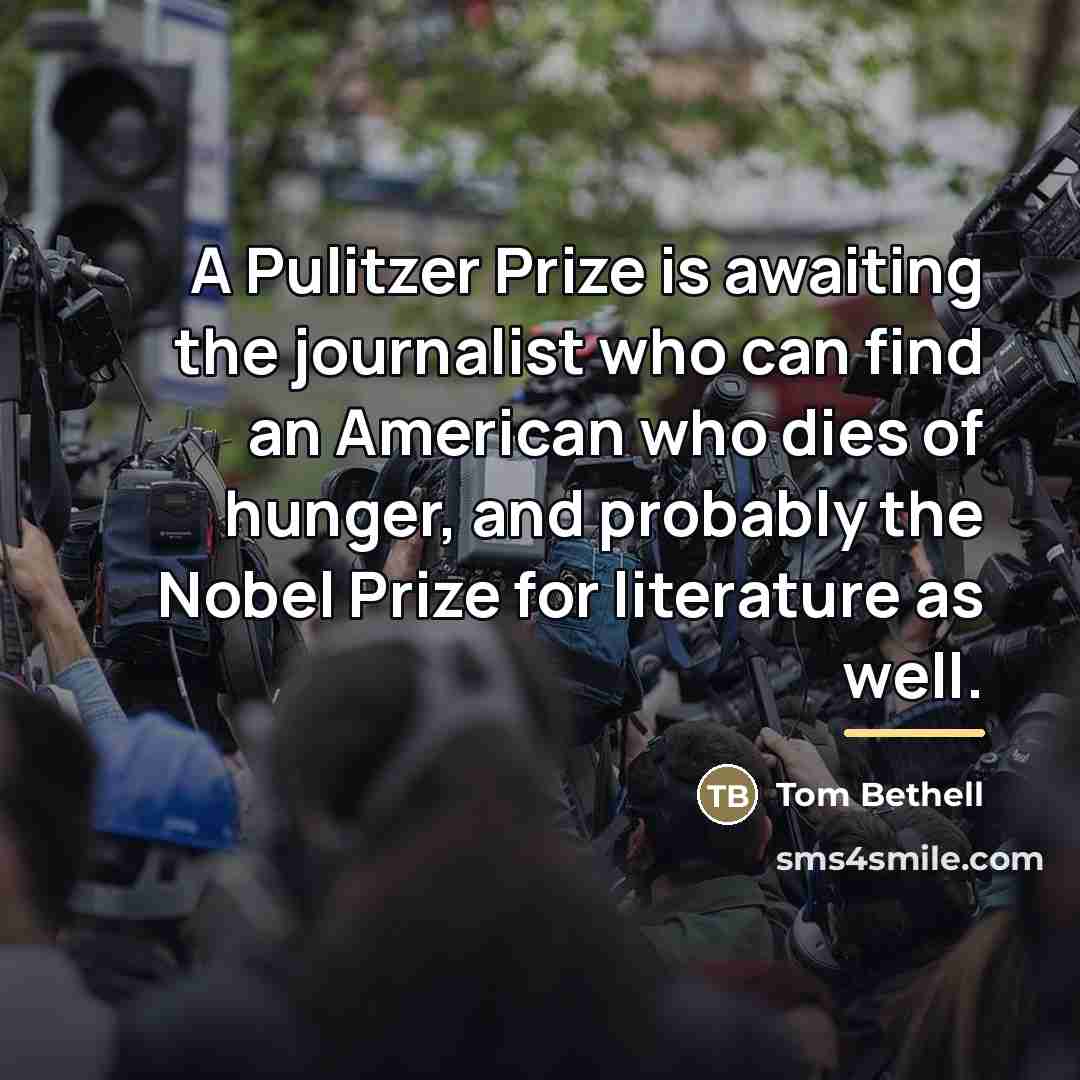“A Pulitzer Prize is awaiting the journalist who can find…” quote by Tom Bethell