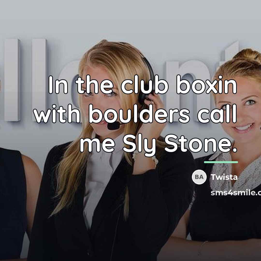“In the club boxin with boulders call me Sly Stone.…” quote by Twista
