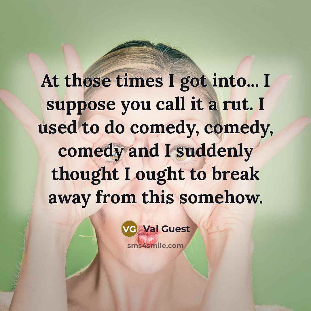 “At those times I got into... I suppose you call…” quote by Val Guest