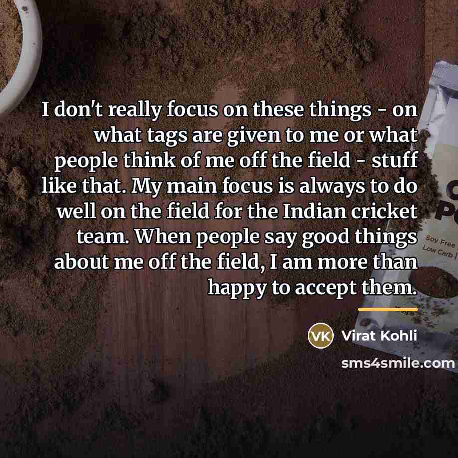 “I don't really focus on these things - on what…” quote by Virat Kohli