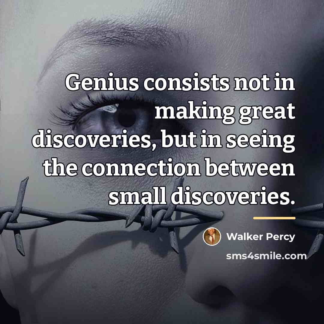 “Genius consists not in making great discoveries, but in seeing…” quote by Walker Percy