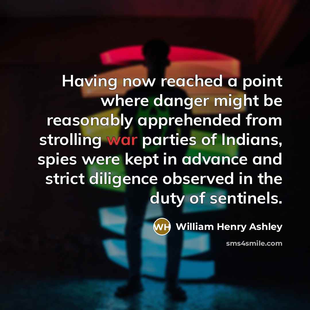 “Having now reached a point where danger might be reasonably…” quote by William Henry Ashley