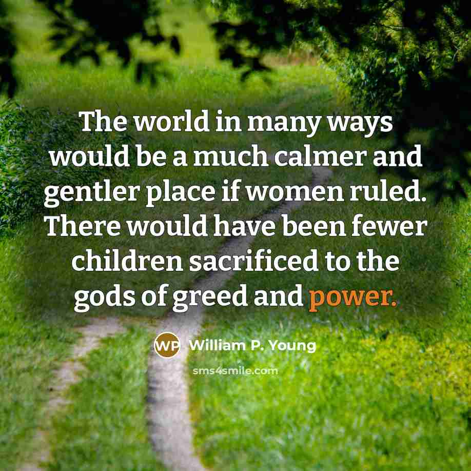 “The world in many ways would be a much calmer…” quote by William P. Young