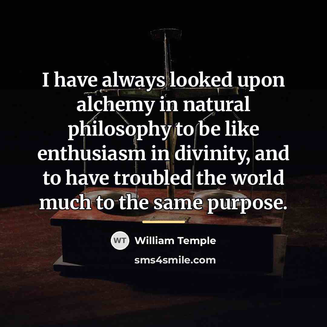 “I have always looked upon alchemy in natural philosophy to…” quote by William Temple