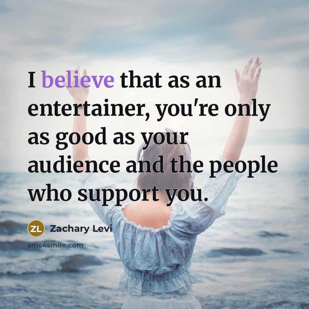“I believe that as an entertainer, you're only as good…” quote by Zachary Levi