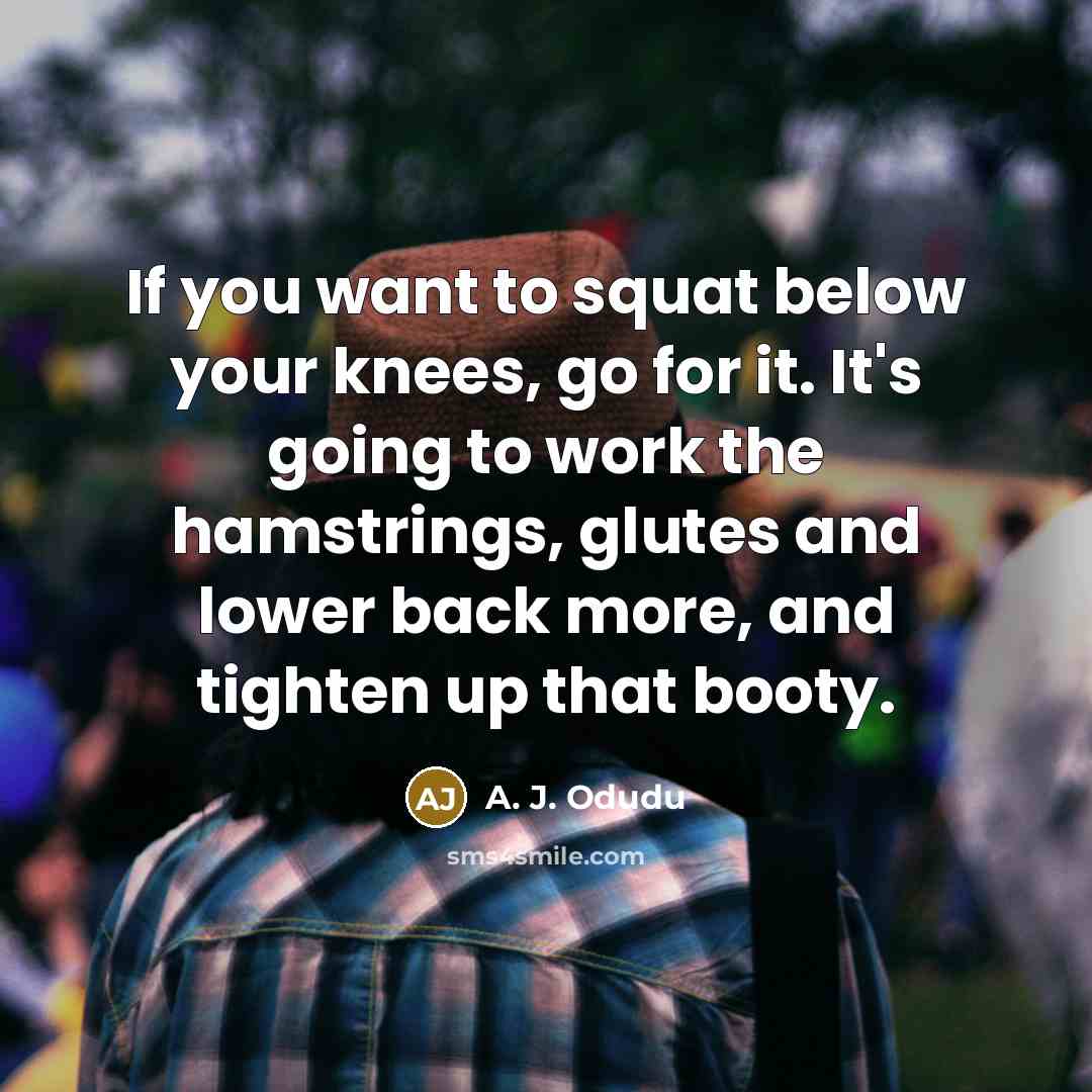 “If you want to squat below your knees, go for…” quote by A. J. Odudu