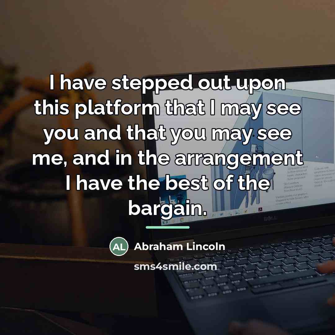 “I have stepped out upon this platform that I may…” quote by Abraham Lincoln