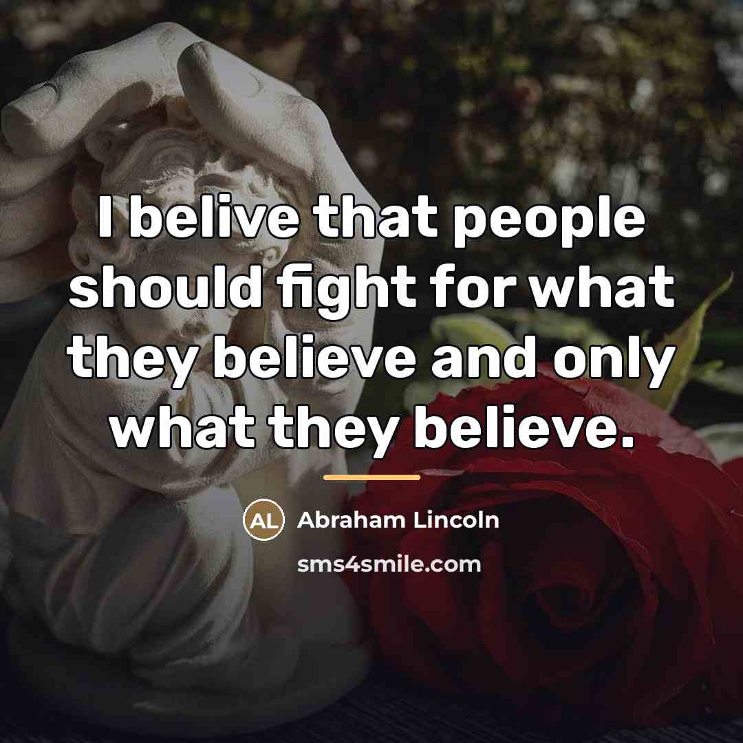 “I belive that people should fight for what they believe…” quote by Abraham Lincoln