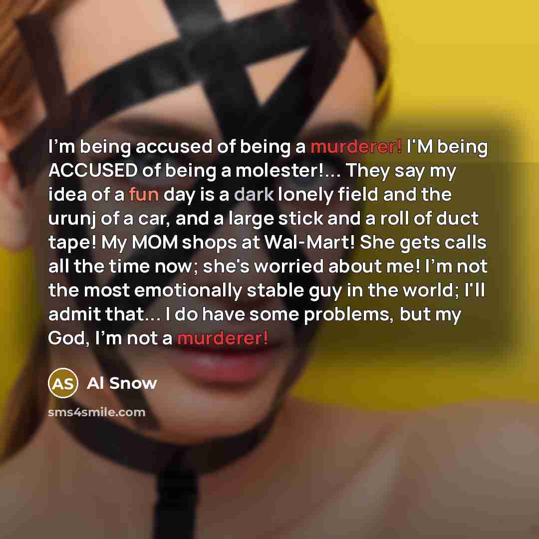 “I'm being accused of being a murderer! I'M being ACCUSED…” quote by Al Snow