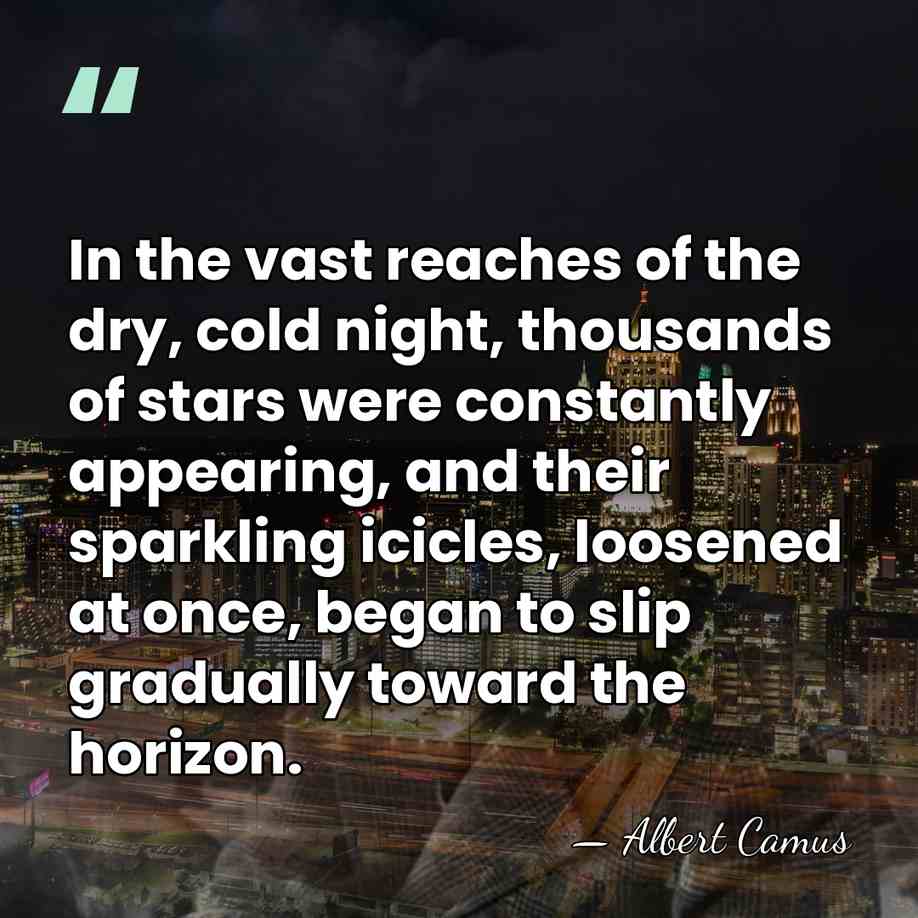 In the vast reaches of the dry, cold night, thousands of stars&hellip; - Albert Camus