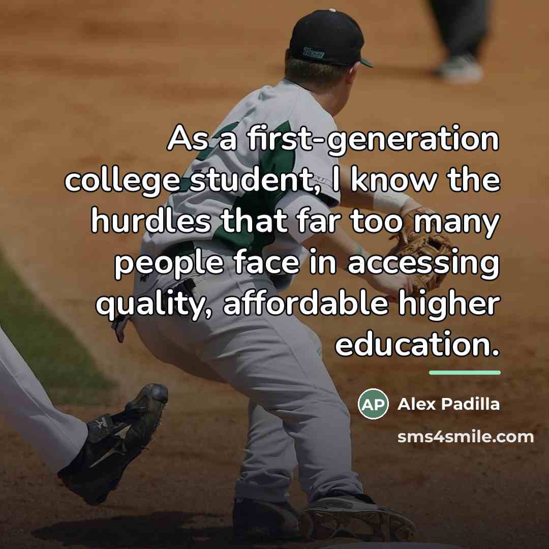 “As a first-generation college student, I know the hurdles that…” quote by Alex Padilla