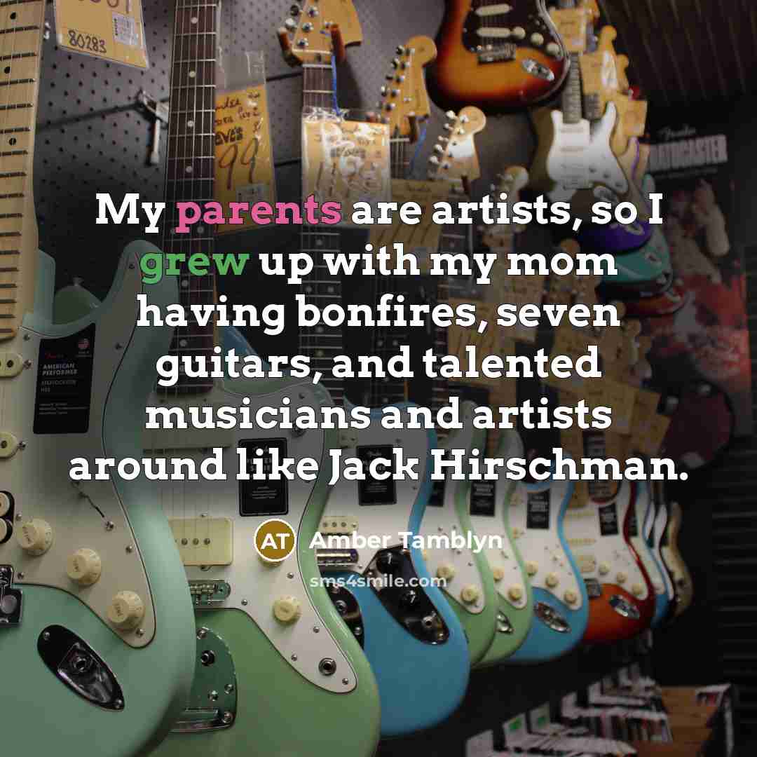 “My parents are artists, so I grew up with my…” quote by Amber Tamblyn