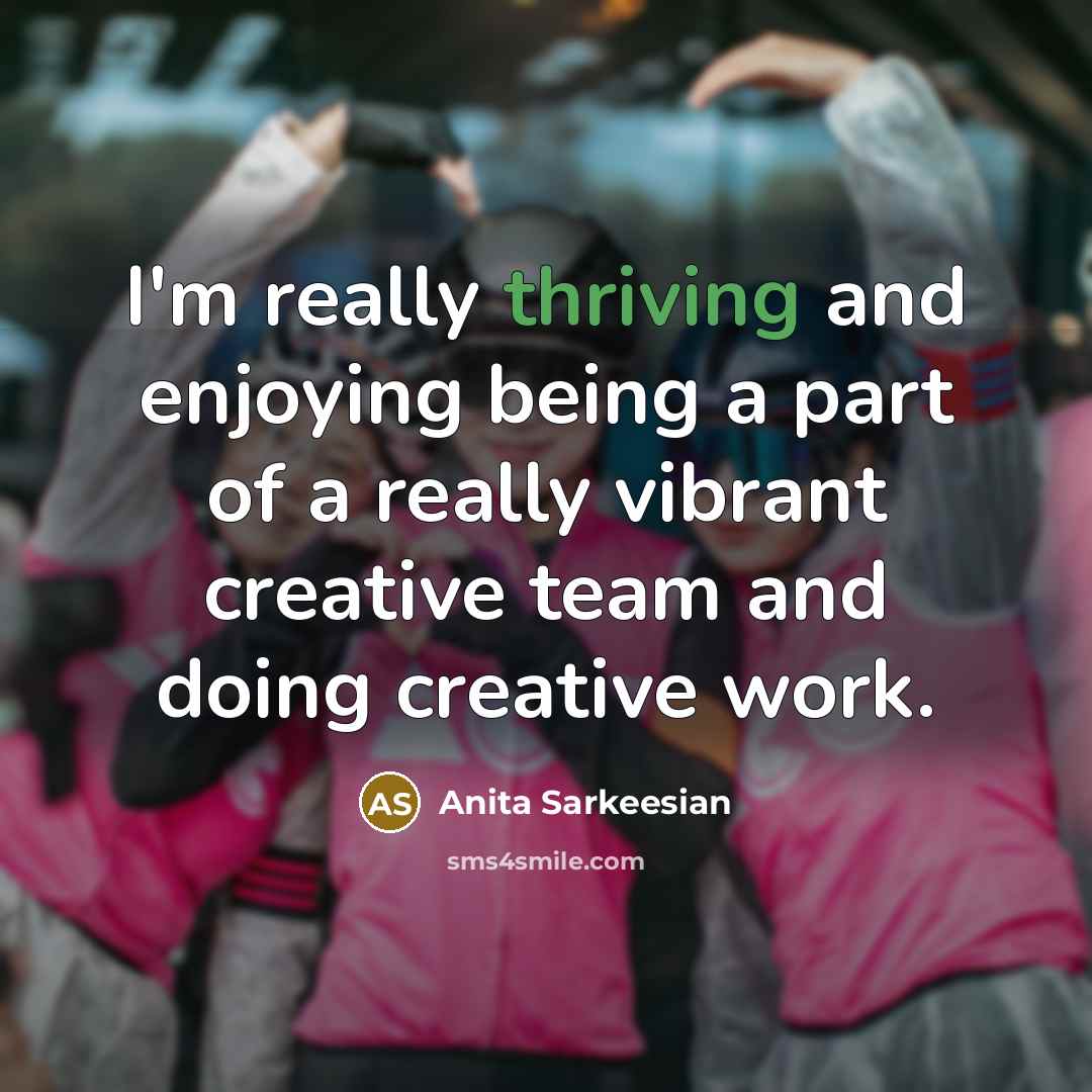 “I'm really thriving and enjoying being a part of a…” quote by Anita Sarkeesian