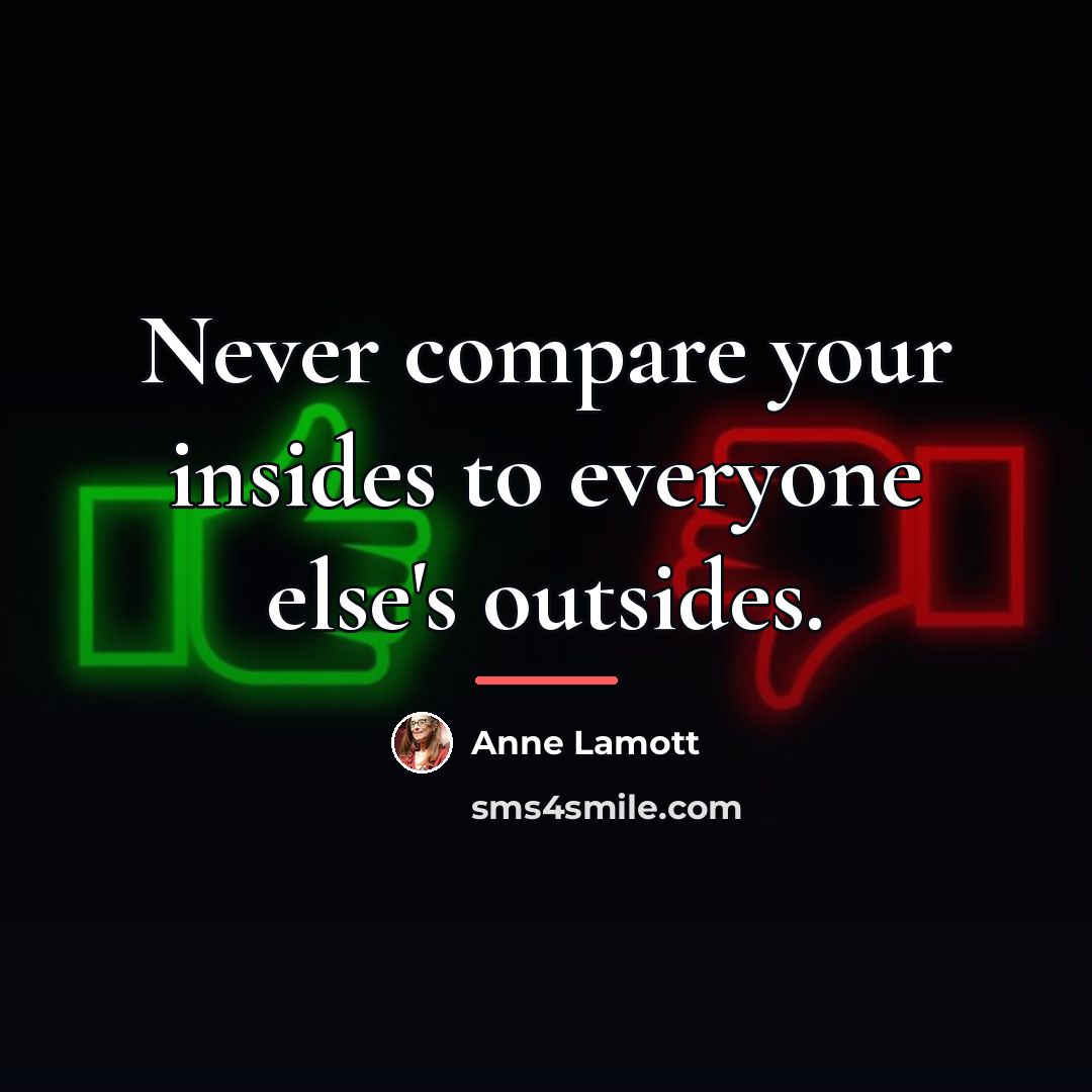 “Never compare your insides to everyone else's outsides.…” quote by Anne Lamott