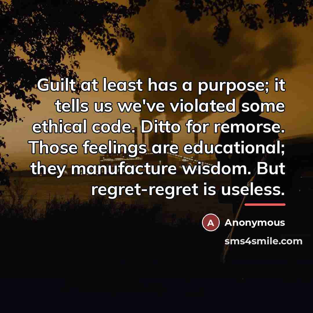 “Guilt at least has a purpose; it tells us we've…” quote by Anonymous