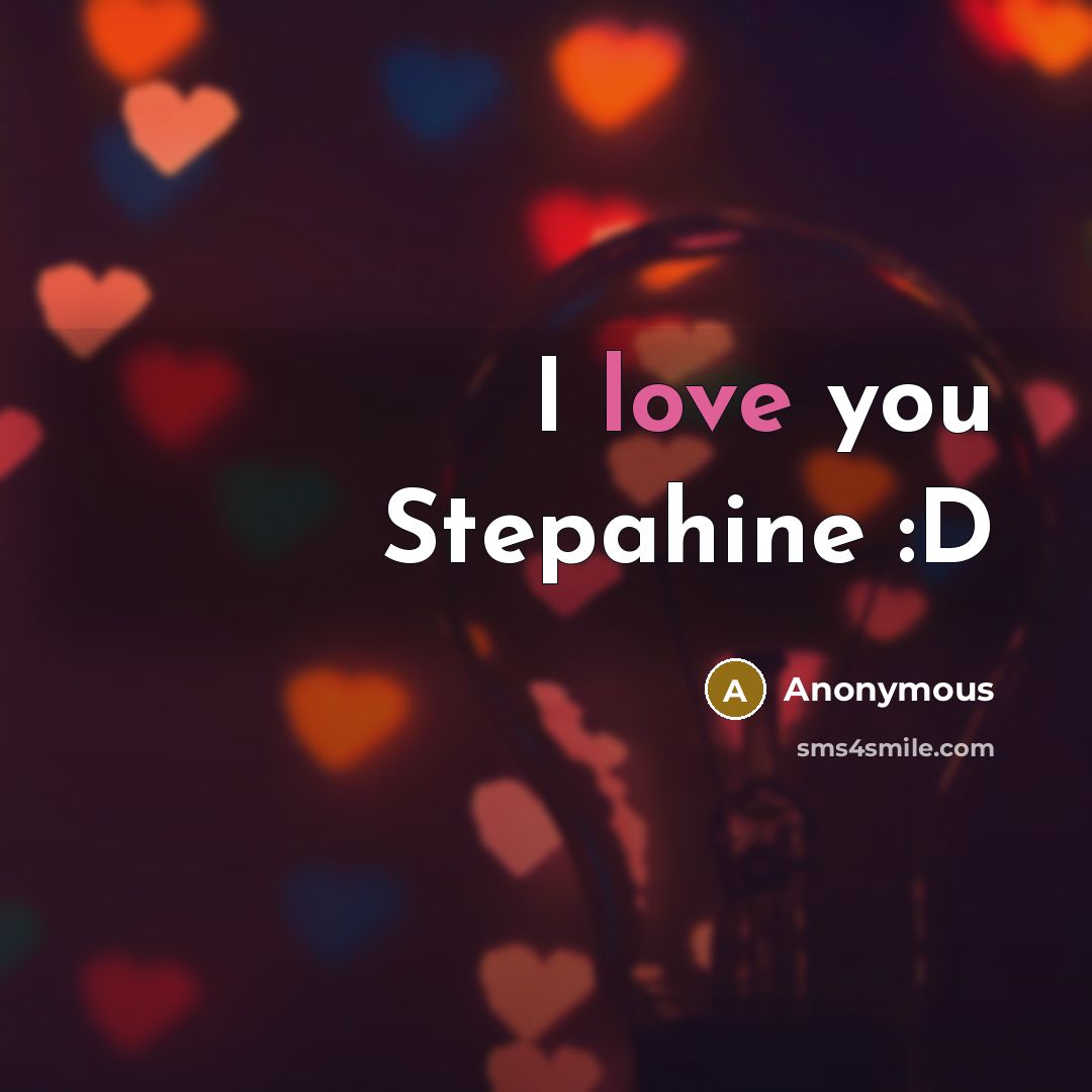 “I love you Stepahine :D” quote by Anonymous