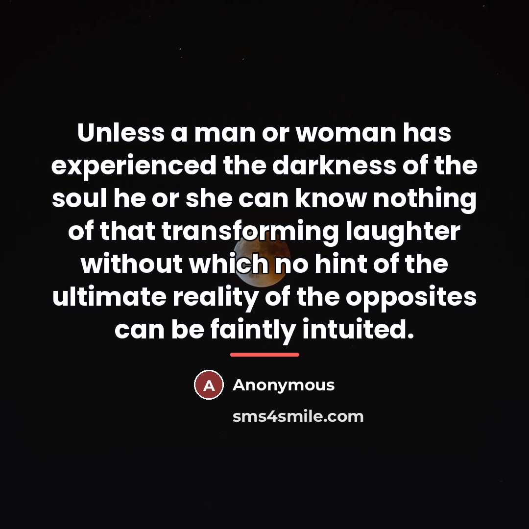 “Unless a man or woman has experienced the darkness of…” quote by Anonymous