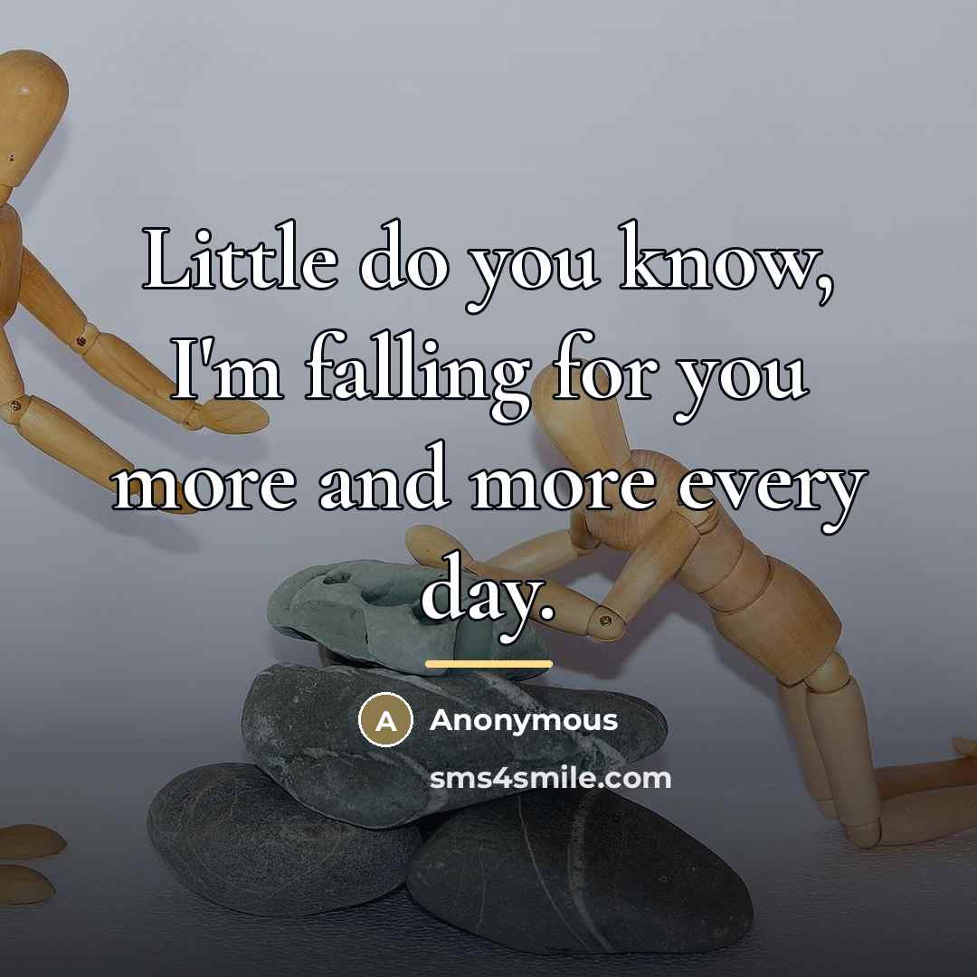 “Little do you know, I'm falling for you more and…” quote by Anonymous
