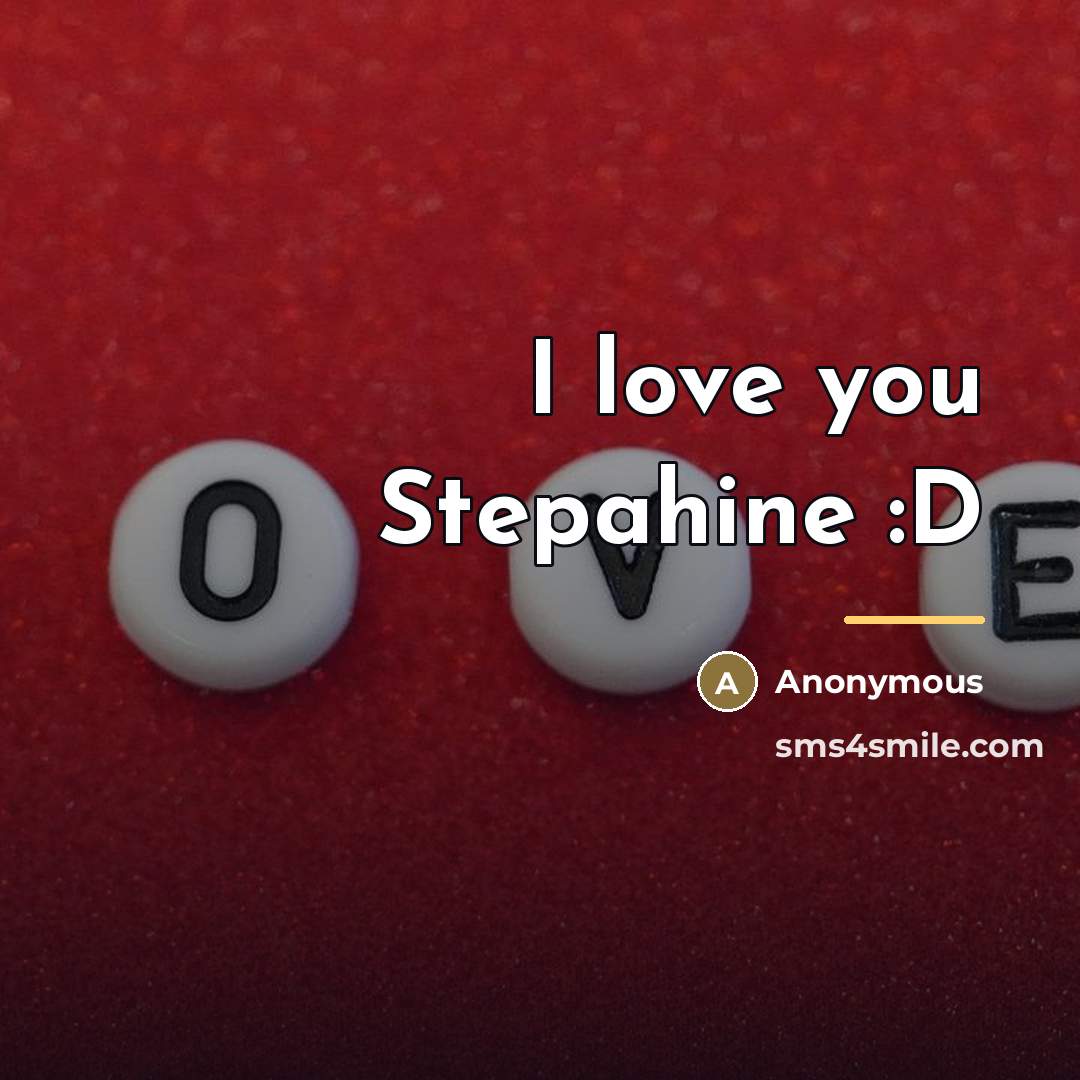 “I love you Stepahine :D…” quote by Anonymous