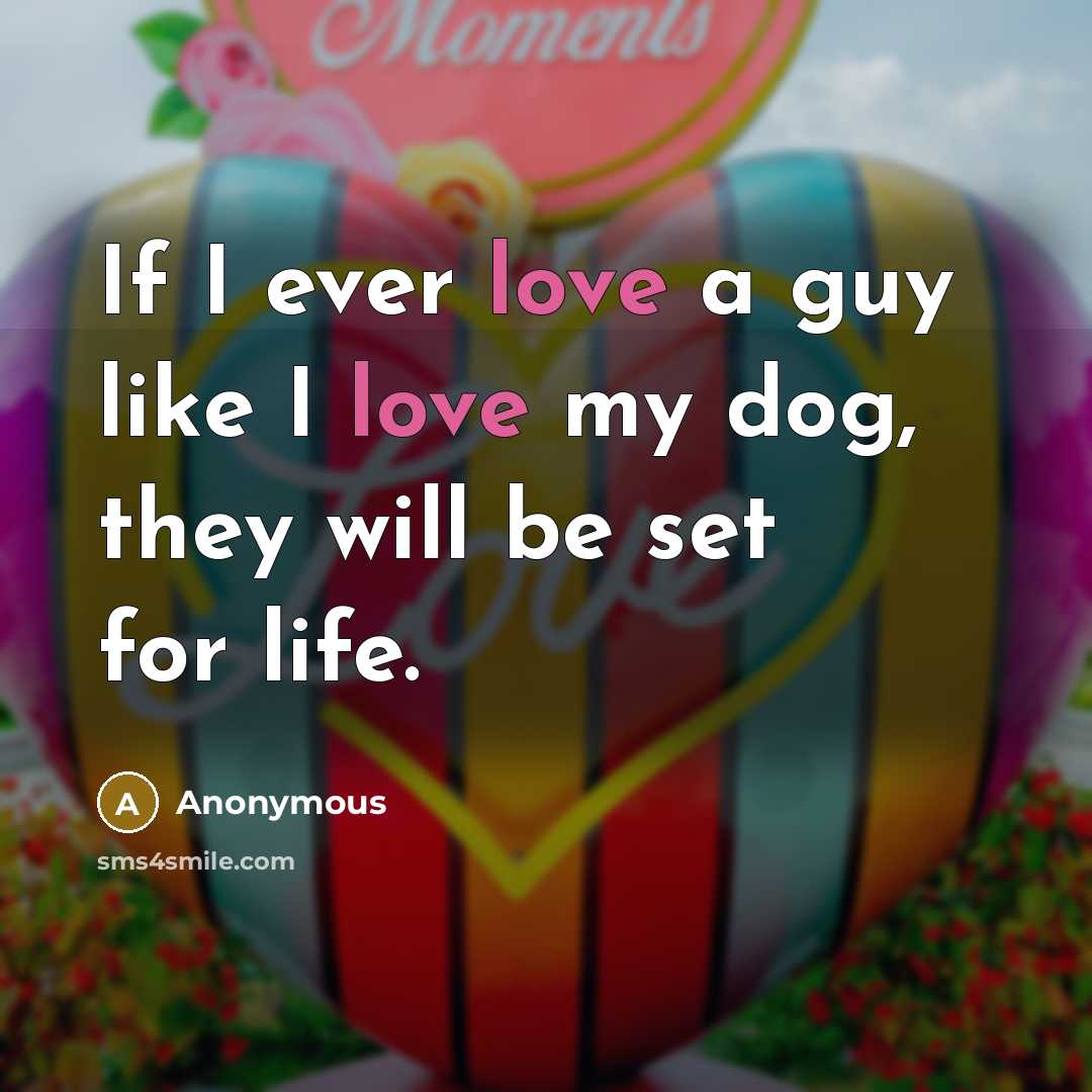 “If I ever love a guy like I love my…” quote by Anonymous