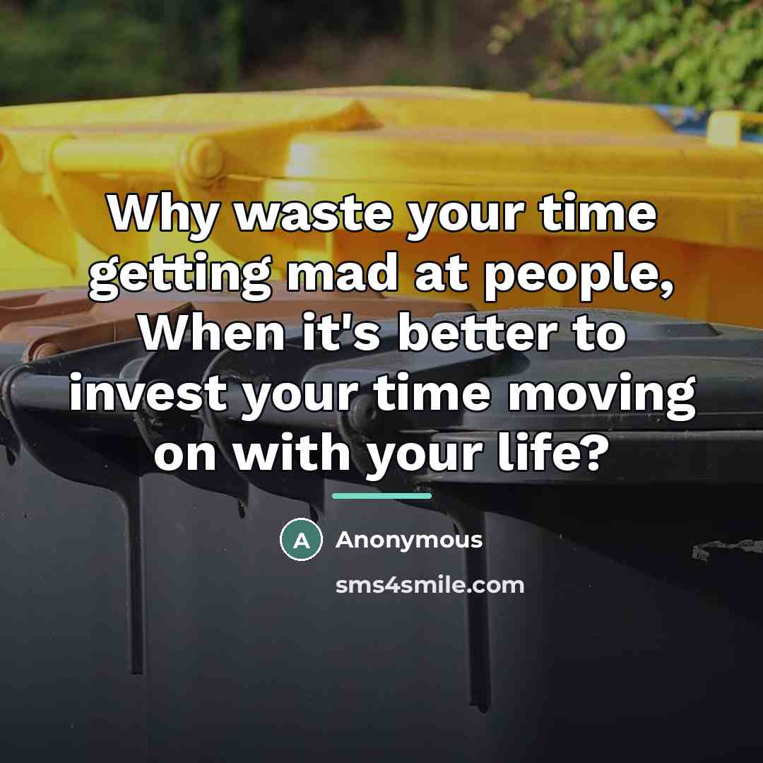 “Why waste your time getting mad at people, When it's…” quote by Anonymous