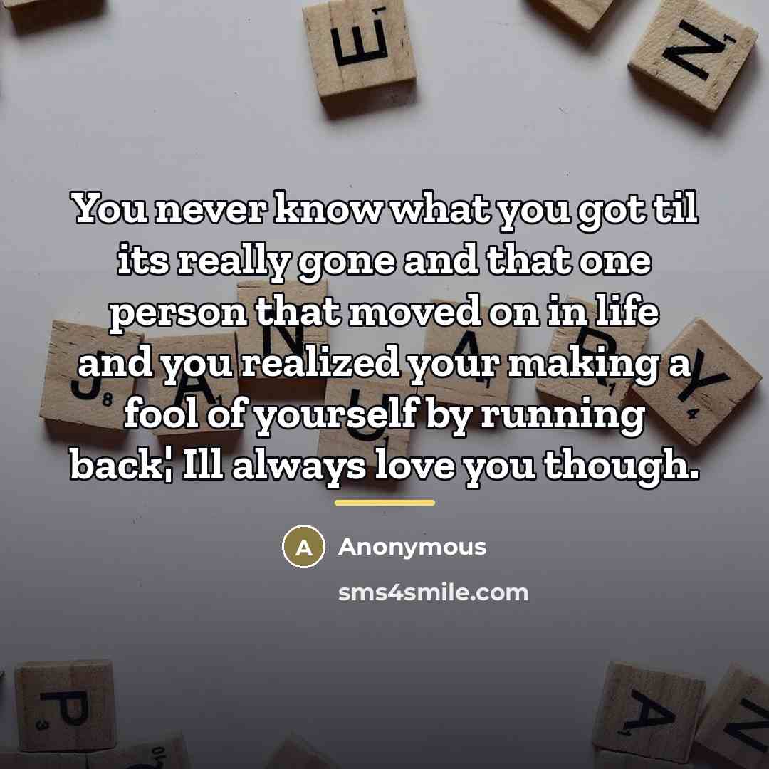 “You never know what you got til its really gone…” quote by Anonymous