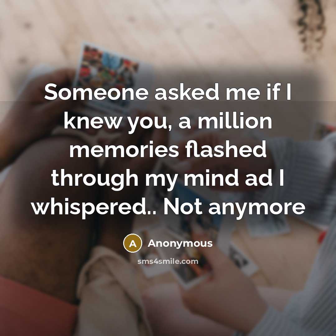 “Someone asked me if I knew you, a million memories…” quote by Anonymous