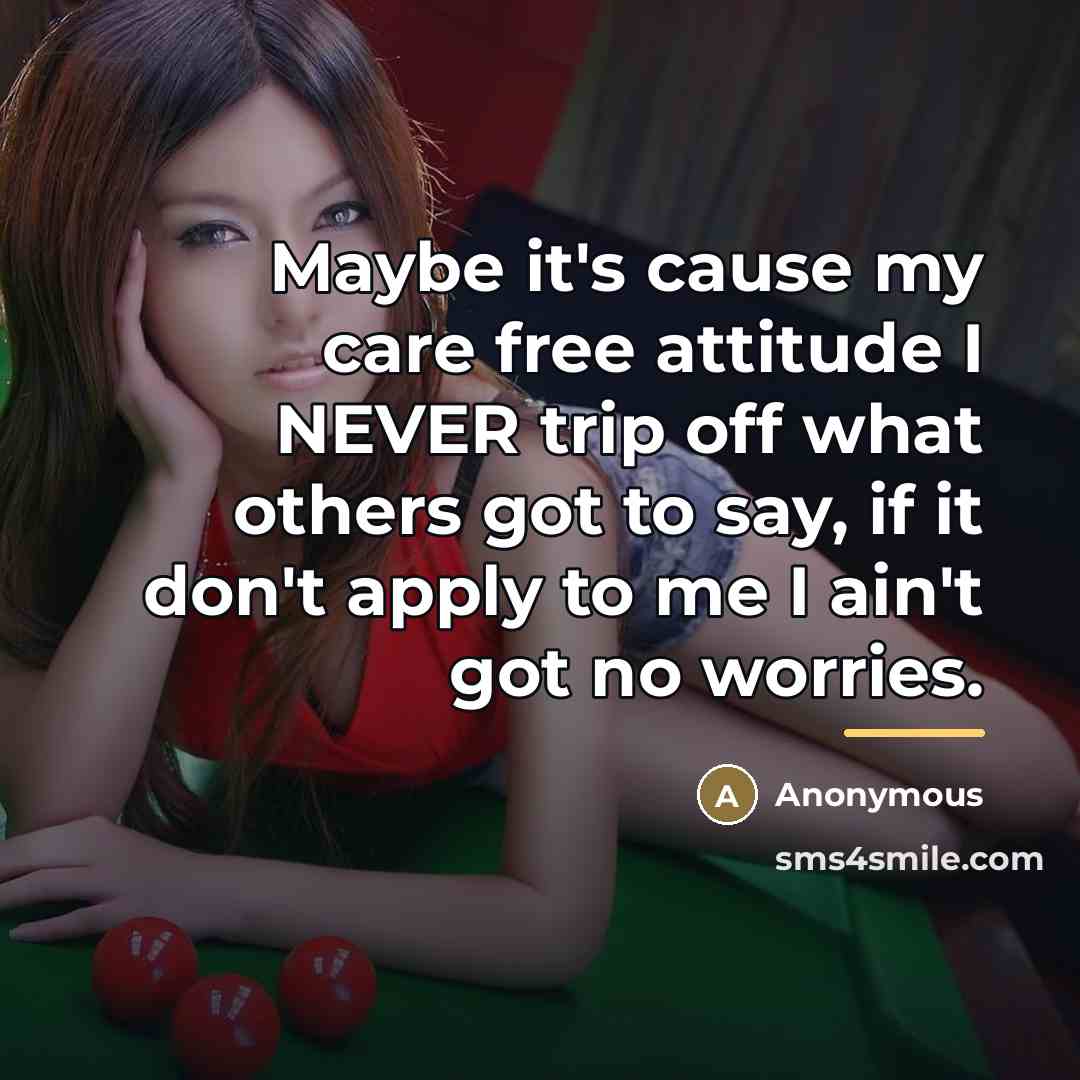 “Maybe it's cause my care free attitude I NEVER trip…” quote by Anonymous