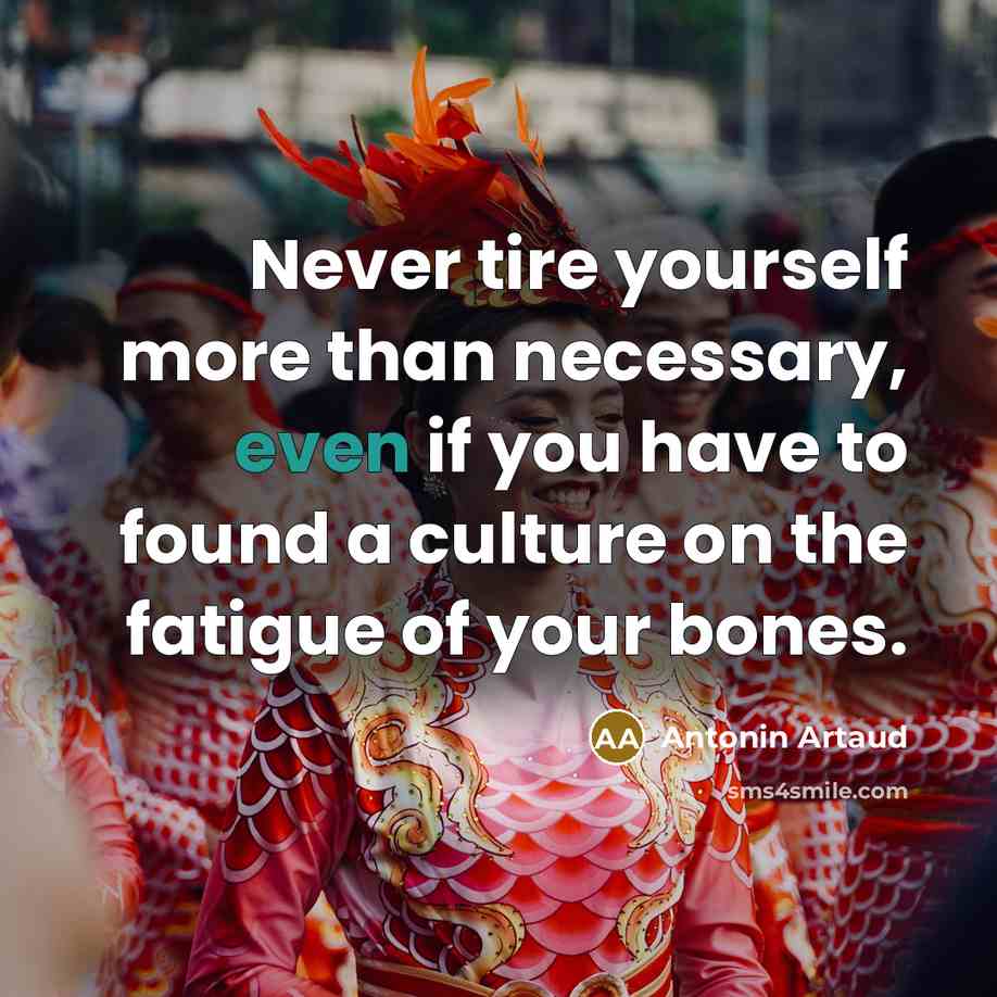 “Never tire yourself more than necessary, even if you have…” quote by Antonin Artaud