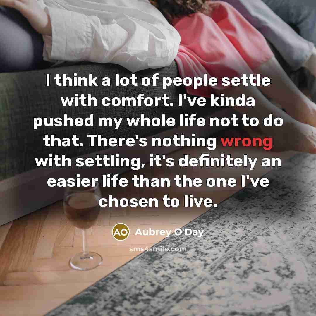 “I think a lot of people settle with comfort. I've…” quote by Aubrey O'Day