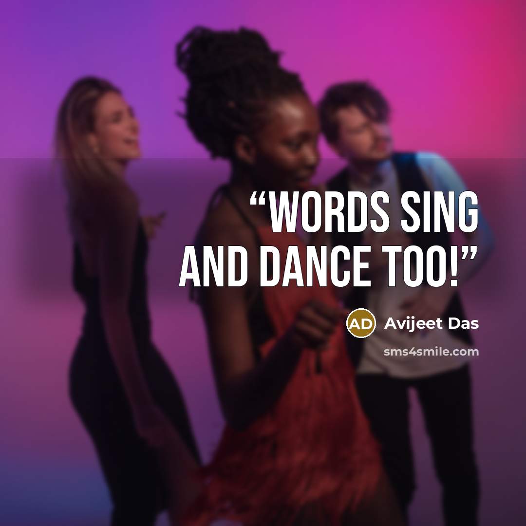 “Words sing and dance too!” quote by Avijeet Das