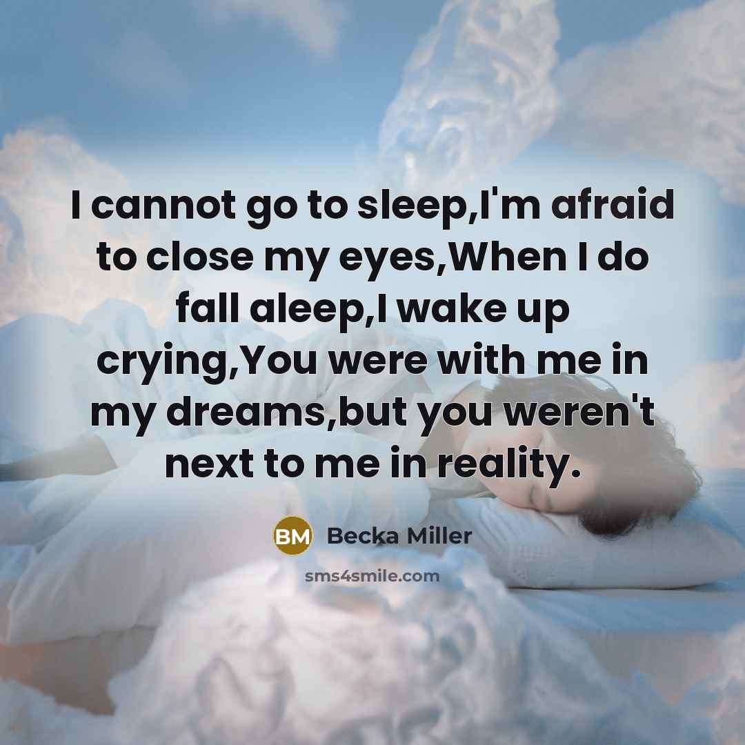 “I cannot go to sleep,I'm afraid to close my eyes,When…” quote by Becka Miller