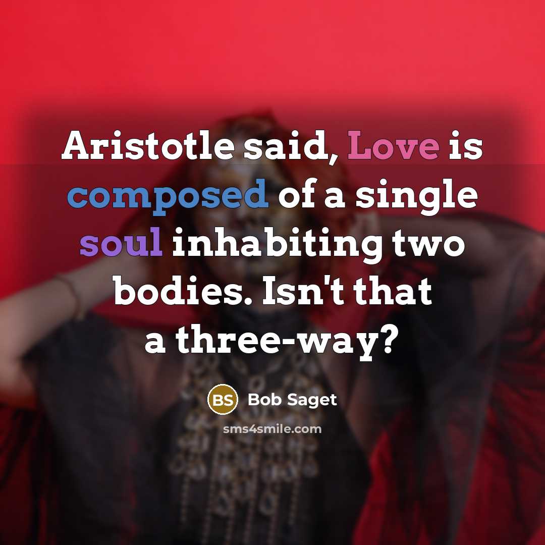“Aristotle said, Love is composed of a single soul inhabiting…” quote by Bob Saget