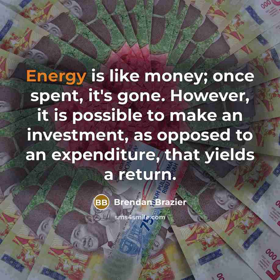 “Energy is like money; once spent, it's gone. However, it…” quote by Brendan Brazier