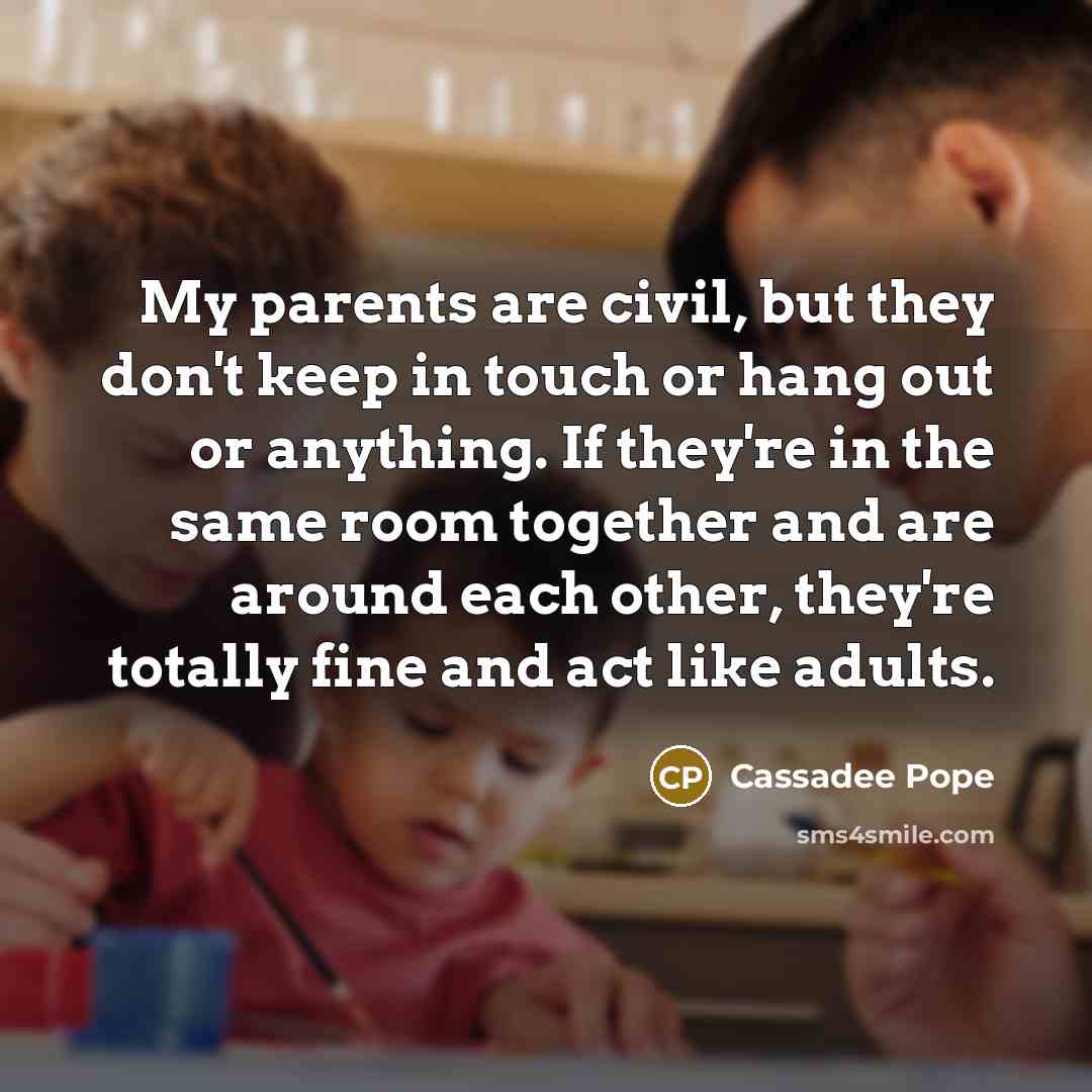 “My parents are civil, but they don't keep in touch…” quote by Cassadee Pope