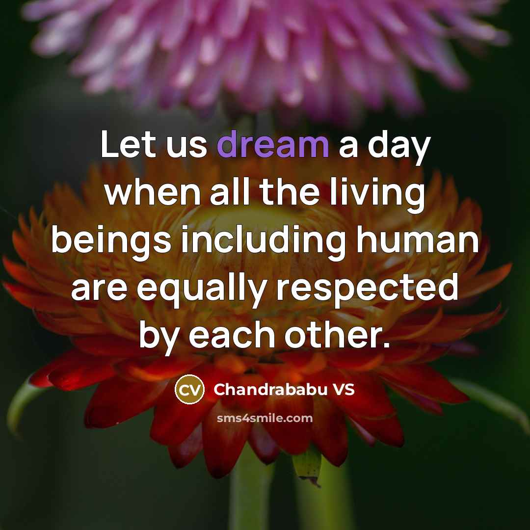 “Let us dream a day when all the living beings…” quote by Chandrababu VS