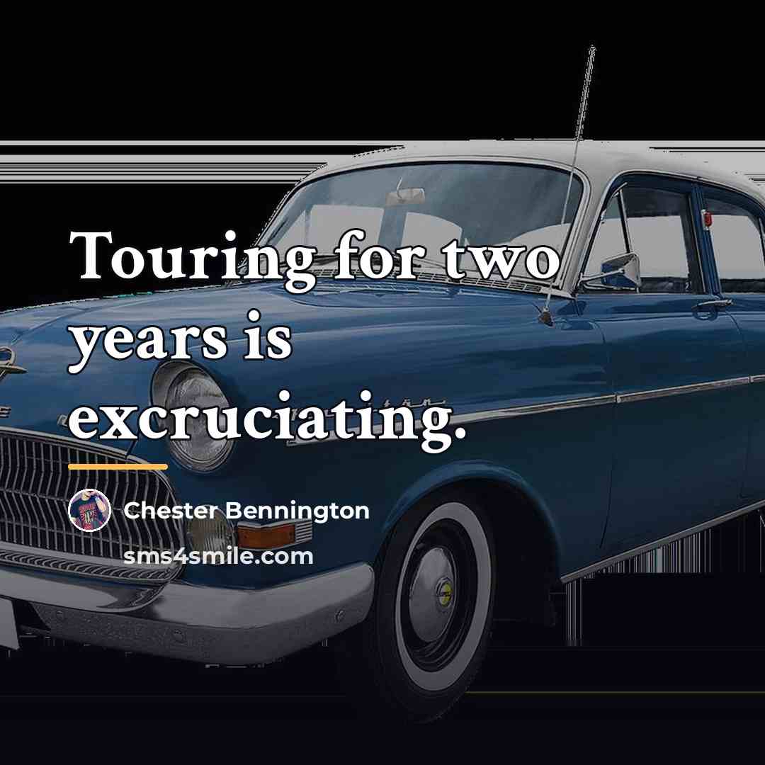 “Touring for two years is excruciating.…” quote by Chester Bennington