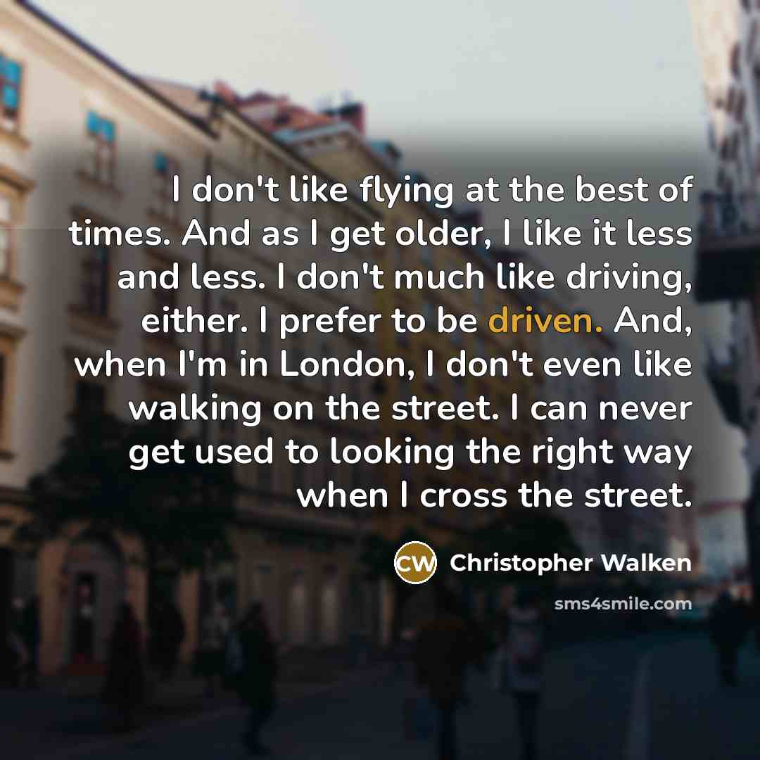 “I don't like flying at the best of times. And…” quote by Christopher Walken