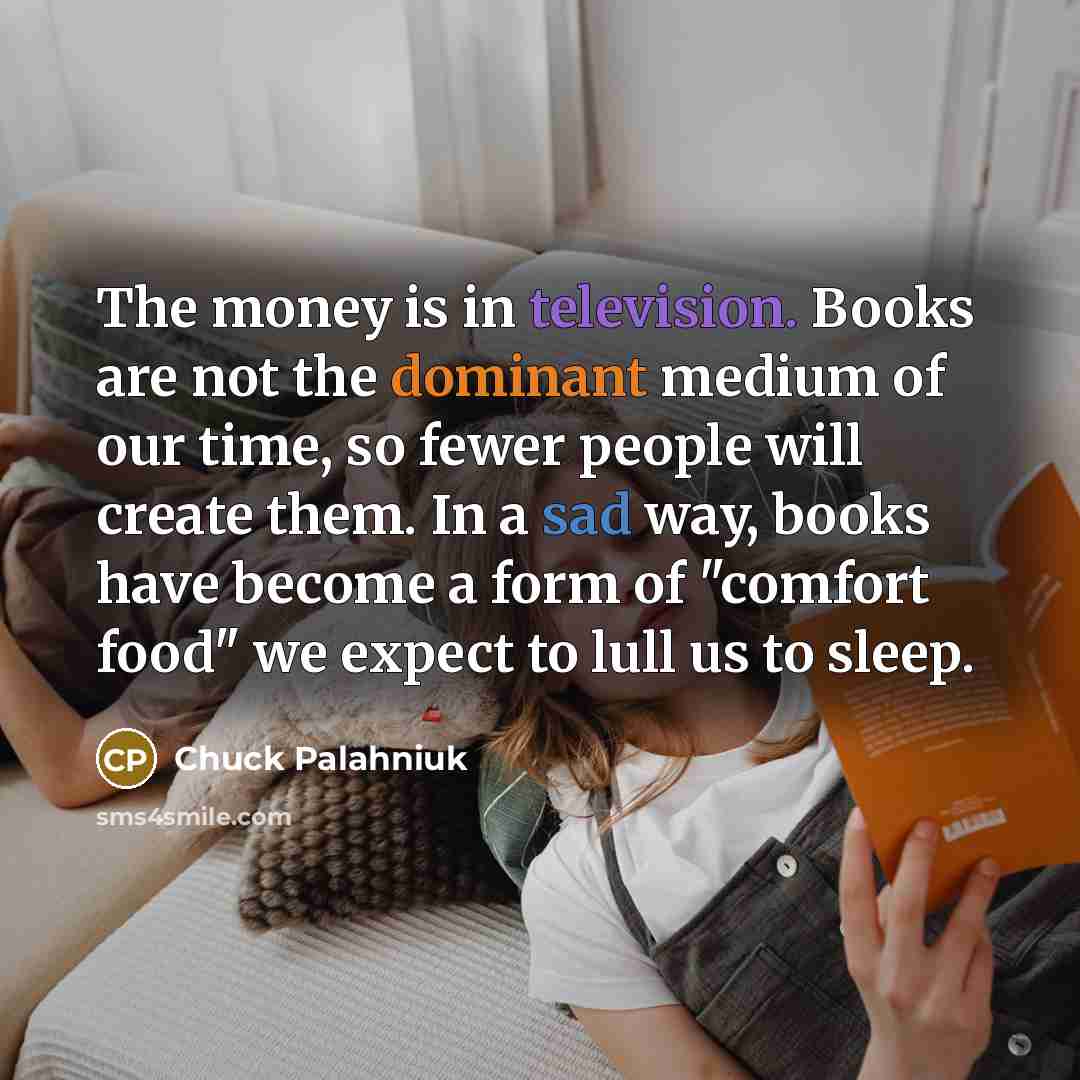 “The money is in television. Books are not the dominant…” quote by Chuck Palahniuk