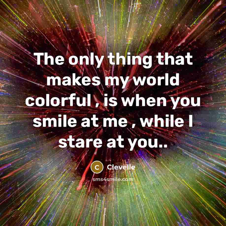 “The only thing that makes my world colorful , is…” quote by Clevelle
